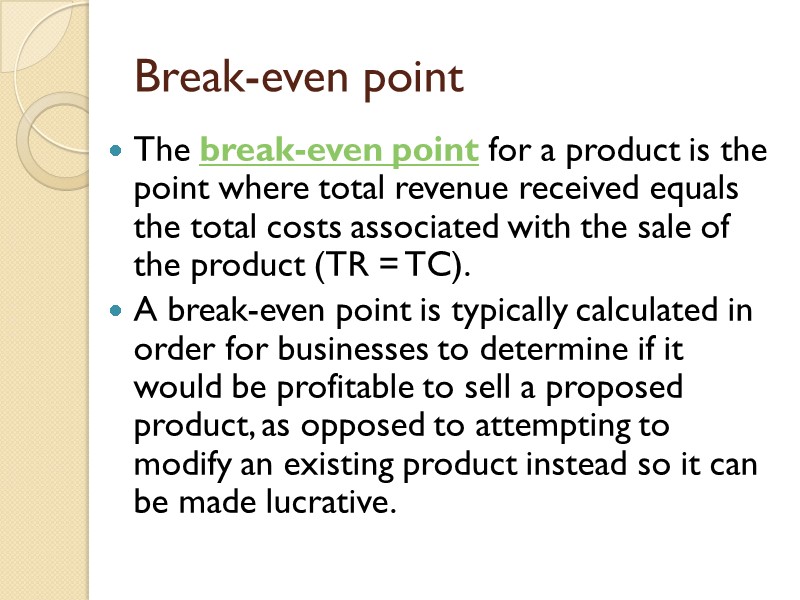 Break-even point The break-even point for a product is the point where total revenue